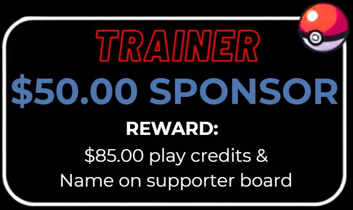Trainer, $50.00 sponsor. Reward: $85.00 play credits and name on supporter board.